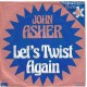 JOHN ASHER - Let´s twist again